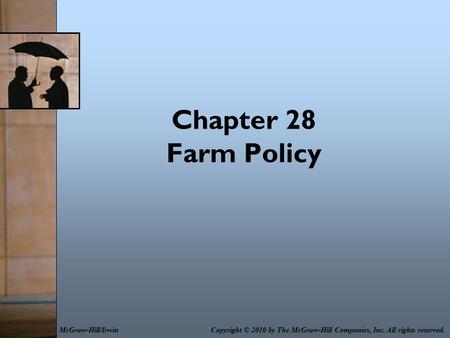 Chapter 28 Farm Policy Copyright © 2010 by The McGraw-Hill Companies, Inc. All rights reserved.McGraw-Hill/Irwin.
