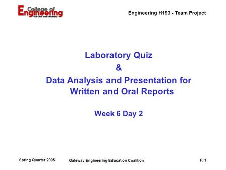 Engineering H193 - Team Project Spring Quarter 2005 Gateway Engineering Education Coalition P. 1 Laboratory Quiz & Data Analysis and Presentation for Written.
