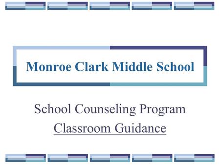 Monroe Clark Middle School School Counseling Program Classroom Guidance.