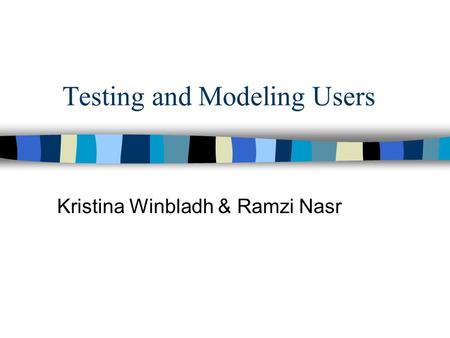 Testing and Modeling Users Kristina Winbladh & Ramzi Nasr.