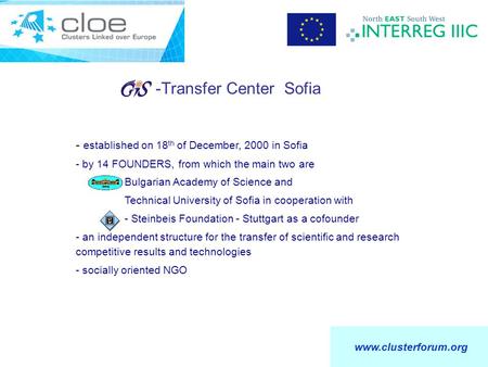 Www.clusterforum.org -Transfer Center Sofia - established on 18 th of December, 2000 in Sofia - by 14 FOUNDERS, from which the main two are Bulgarian Academy.