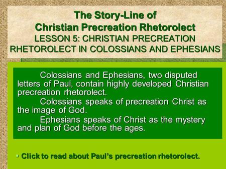 The Story-Line of Christian Precreation Rhetorolect LESSON 5: CHRISTIAN PRECREATION RHETOROLECT IN COLOSSIANS AND EPHESIANS Colossians and Ephesians, two.