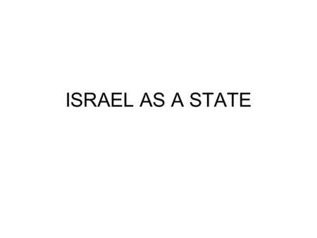 ISRAEL AS A STATE. STRONG PARLIAMENT THE PRESIDENCY IS CEREMONIAL POWER RESTS WITH THE PRIME MINISTER WHO HEADS THE MAJORITY COALITION. 120 KNESSET MEMBERS.