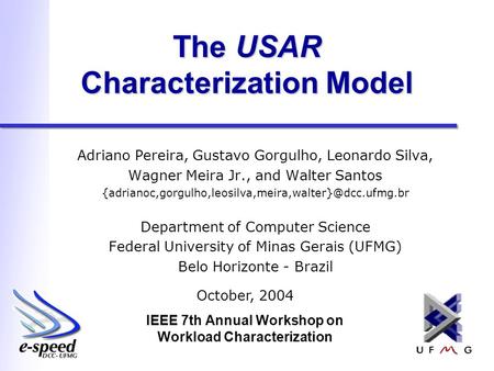 IEEE 7th Annual Workshop on Workload Characterization The USAR Characterization Model Adriano Pereira, Gustavo Gorgulho, Leonardo Silva, Wagner Meira Jr.,