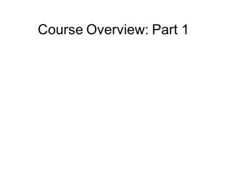 Course Overview: Part 1. Course Overview: Part 2.