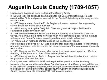 Augustin Louis Cauchy (1789-1857) Laplace and Lagrange were visitors at the Cauchy family In1805 he took the entrance examination for the École Polytechnique.