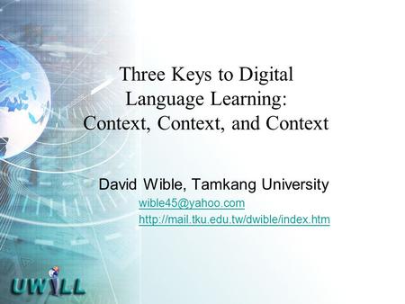Three Keys to Digital Language Learning: Context, Context, and Context David Wible, Tamkang University