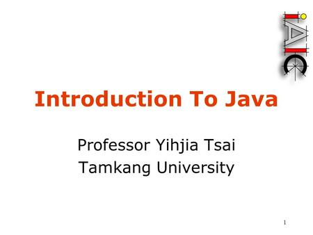 1 Introduction To Java Professor Yihjia Tsai Tamkang University.