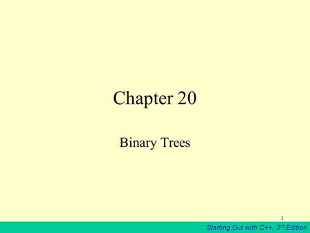 Starting Out with C++, 3 rd Edition 1 Chapter 20 Binary Trees.