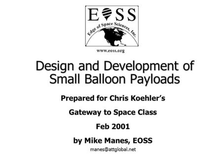 Copyright, 1996 © Dale Carnegie & Associates, Inc. Design and Development of Small Balloon Payloads Prepared for Chris Koehler’s Gateway to Space Class.
