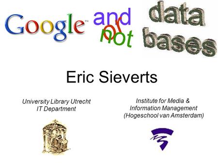 Eric Sieverts University Library Utrecht IT Department Institute for Media & Information Management (Hogeschool van Amsterdam)