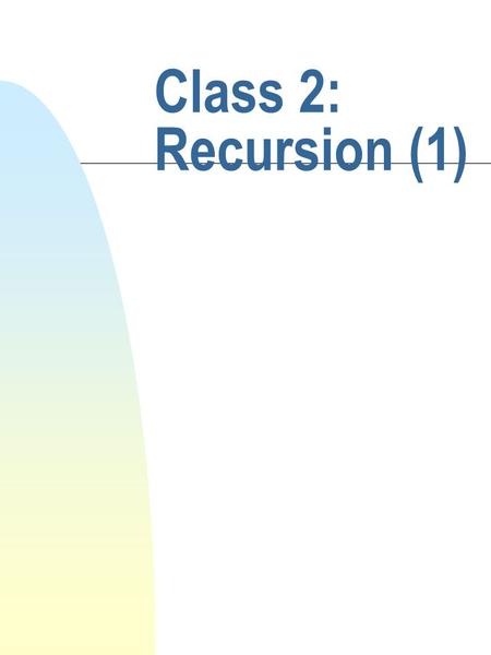 Class 2: Recursion (1). cis 335 Fall 2001 Barry Cohen Iterative problem solving n “Begin at the beginning.” n “Continue until you come to the end.” n.