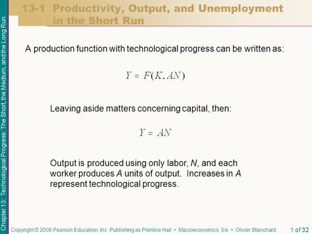 Chapter 13: Technological Progress: The Short, the Medium, and the Long Run Copyright © 2009 Pearson Education, Inc. Publishing as Prentice Hall Macroeconomics,