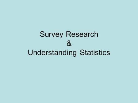 Survey Research & Understanding Statistics