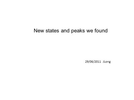New states and peaks we found 29/06/2011 JLong. StateV’  I(Br + )/I(HBr + ) Linewidth (cm -1 ) Lifetime (ps) f33f33 031.45%0.57116 9.27936 f32f32.
