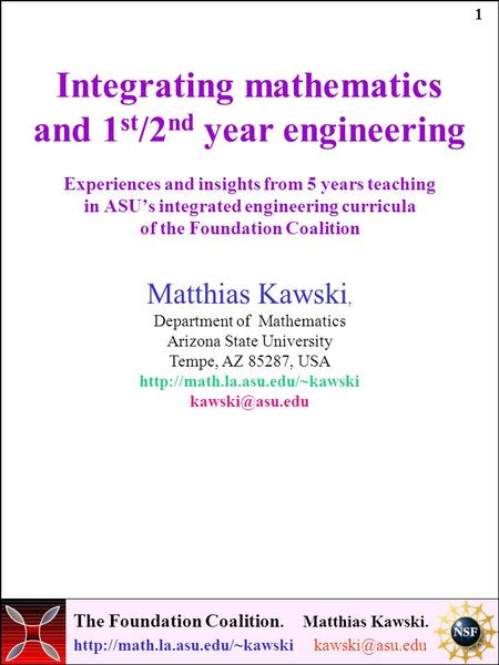 The Foundation Coalition. Matthias Kawski.  1 Integrating mathematics and 1 st /2 nd year engineering Experiences.