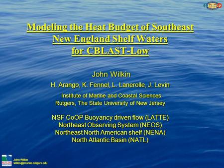 John Wilkin Modeling the Heat Budget of Southeast New England Shelf Waters for CBLAST-Low John Wilkin H. Arango, K. Fennel, L.