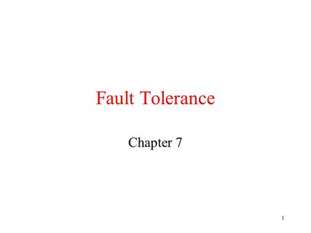 1 Fault Tolerance Chapter 7. 2 Fault Tolerance An important goal in distributed systems design is to construct the system in such a way that it can automatically.