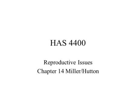 HAS 4400 Reproductive Issues Chapter 14 Miller/Hutton.