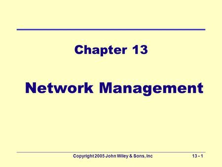 Copyright 2005 John Wiley & Sons, Inc13 - 1 Chapter 13 Network Management.