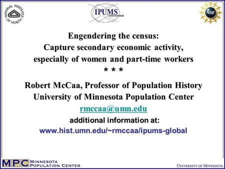 Engendering the census: Capture secondary economic activity, especially of women and part-time workers * * * Robert McCaa, Professor of Population History.