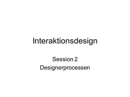 Interaktionsdesign Session 2 Designerprocessen. 1. Tími Designerens nye rolle – Thomas Dickson –Debat om design – hvad er design? –Nytænkning i design.