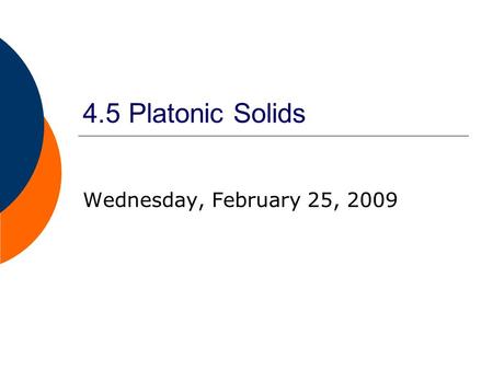 4.5 Platonic Solids Wednesday, February 25, 2009.