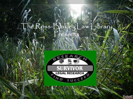 The Ross-Blakley Law Library Presents. Research Strategies & Survival Tips.
