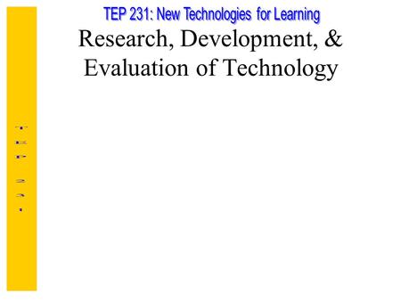 Research, Development, & Evaluation of Technology.