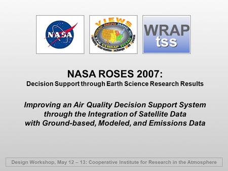 Improving an Air Quality Decision Support System through the Integration of Satellite Data with Ground-based, Modeled, and Emissions Data NASA ROSES 2007: