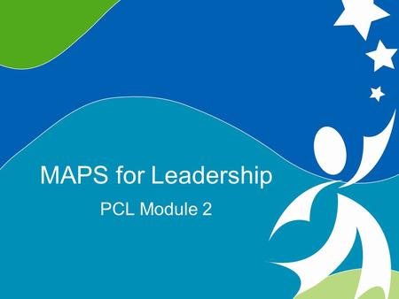 0 MAPS for Leadership ©2008, University of Vermont and PACER Center MAPS for Leadership PCL Module 2.