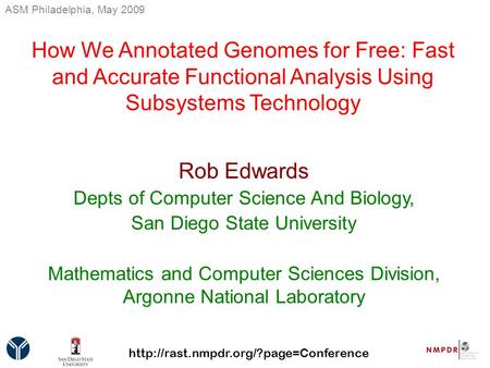 How We Annotated Genomes for Free: Fast and Accurate Functional Analysis Using Subsystems Technology Rob Edwards Depts of Computer Science And Biology,