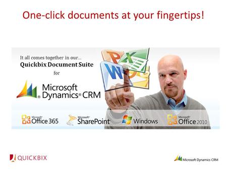It all comes together in our… Quickbix Document Suite for One-click documents at your fingertips!