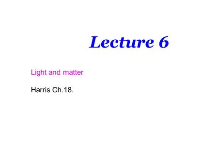 Lecture 6 Light and matter Harris Ch.18.. Light striking a sample can be 1. reflected 2. transmitted 3. absorbed 4. scattered.
