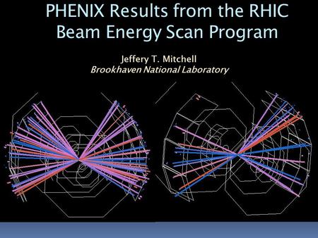 PHENIX Results from the RHIC Beam Energy Scan Program Jeffery T. Mitchell Brookhaven National Laboratory.