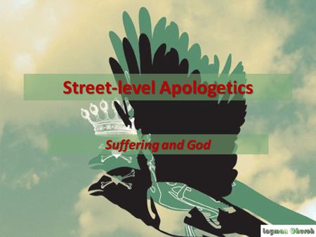 Street-level Apologetics Suffering and God. As he went along, he saw a man blind from birth. His disciples asked him, Rabbi, who sinned, this man or.