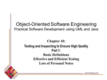 Object-Oriented Software Engineering Practical Software Development using UML and Java Chapter 10: Testing and Inspecting to Ensure High Quality Part 1: