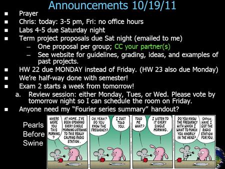 Announcements 10/19/11 Prayer Chris: today: 3-5 pm, Fri: no office hours Labs 4-5 due Saturday night Term project proposals due Sat night (emailed to me)
