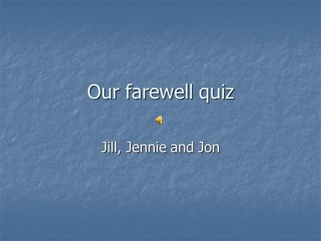 Our farewell quiz Jill, Jennie and Jon. What do these things have in common? Northern Rock shares plunge Northern Rock shares plunge (The Guardian)