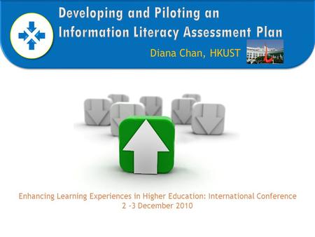 Diana Chan, HKUST Enhancing Learning Experiences in Higher Education: International Conference 2 -3 December 2010.
