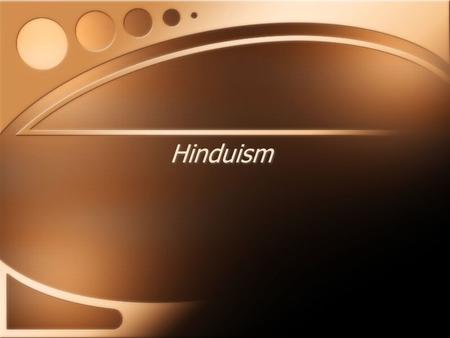 Hinduism. A Hindu is… “Any Indian who is not a Muslim, Christian, Parsi, or Jew.” (Republic of India, Hindu Family Law) Term coined by Europeans circa.