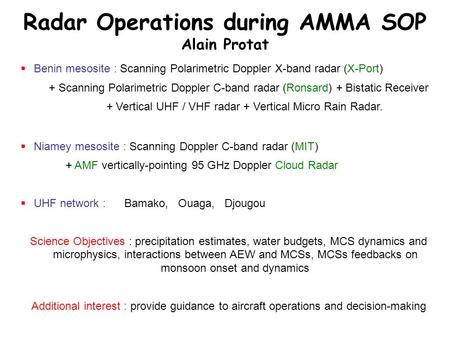Radar Operations during AMMA SOP Alain Protat  Benin mesosite : Scanning Polarimetric Doppler X-band radar (X-Port) + Scanning Polarimetric Doppler C-band.