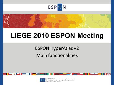 LIEGE 2010 ESPON Meeting ESPON HyperAtlas v2 Main functionalities.