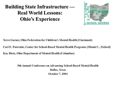 Building State Infrastructure — Real World Lessons: Ohio’s Experience Terre Garner, Ohio Federation for Children’s Mental Health (Cincinnati) Carl E. Paternite,