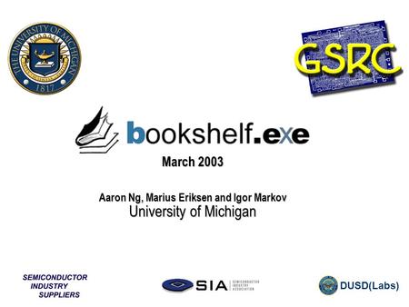 DUSD(Labs) GSRC bX update March 2003 Aaron Ng, Marius Eriksen and Igor Markov University of Michigan.