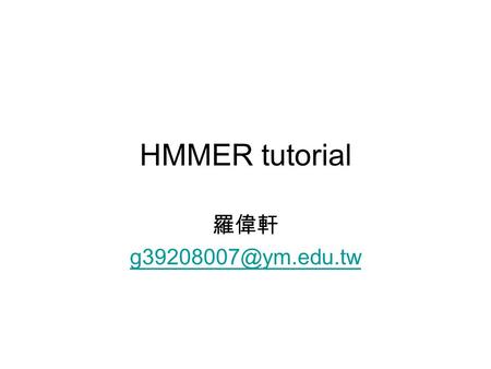HMMER tutorial 羅偉軒 Account IP: 140.129.78.120 Account: binfo2005 Password: 2005binfo.