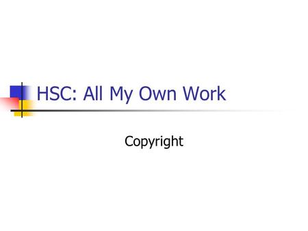 HSC: All My Own Work Copyright.