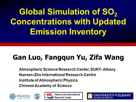 Global Simulation of SO 2 Concentrations with Updated Emission Inventory Gan Luo, Fangqun Yu, Zifa Wang Atmospheric Science Research Center, SUNY- Albany.