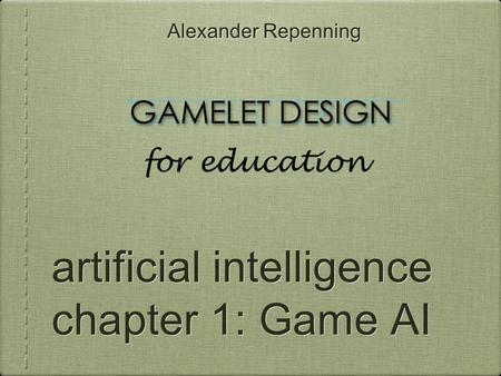 Alexander Repenning artificial intelligence chapter 1: Game AI.