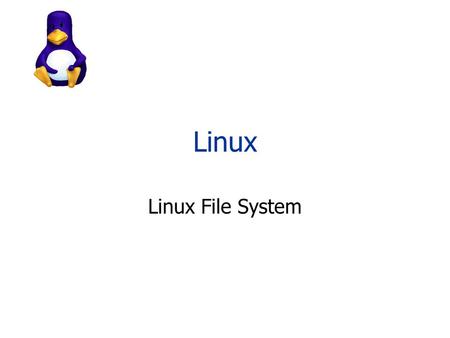 Linux Linux File System.